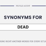 Another Word for Dead: 35+ Synonyms of Dead For Every Situation