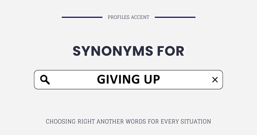 Another Word for Giving Up: 20+ Synonyms That Actually Fit Your Sentence
