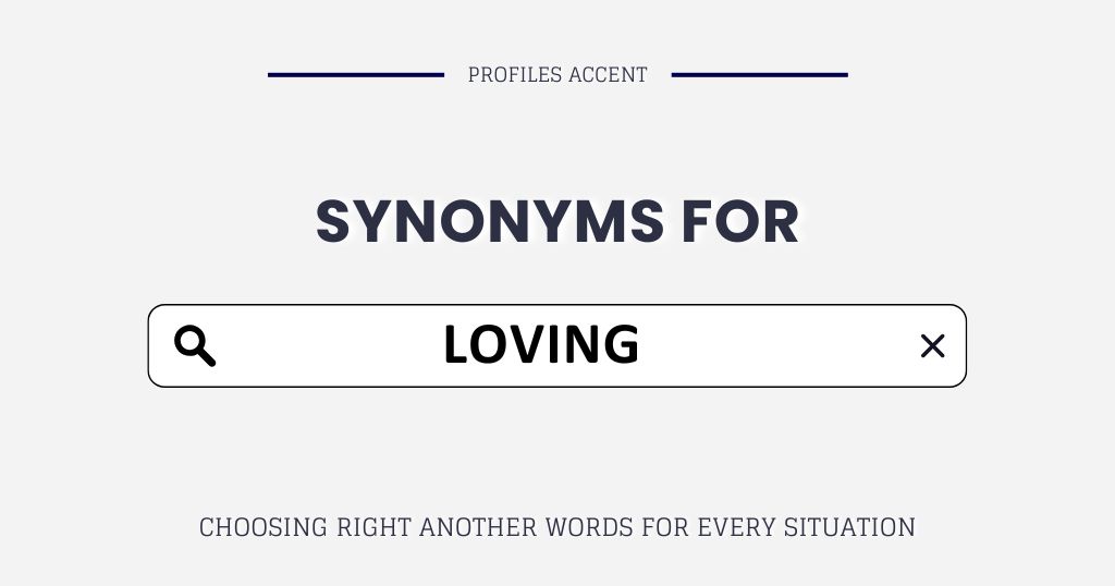 Another Word for Loving: 20+ Right Synonym Actually Fit What You Mean