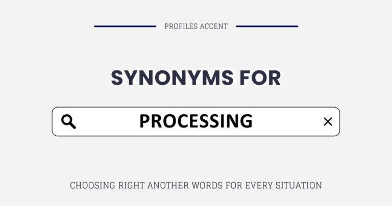 Another Word for Processing: 30+ Synonyms for Every Context