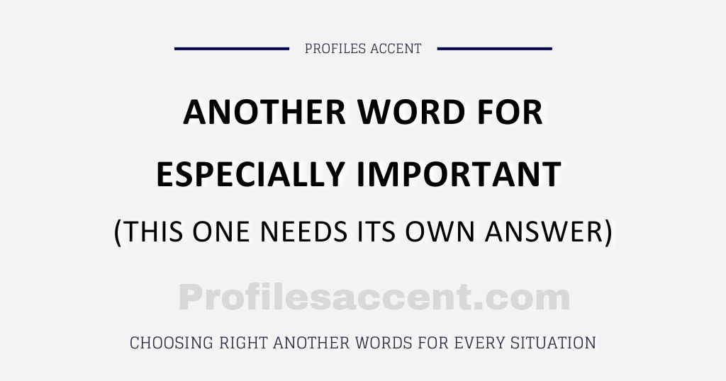 Another Word for Especially Important (This One Needs Its Own Answer)