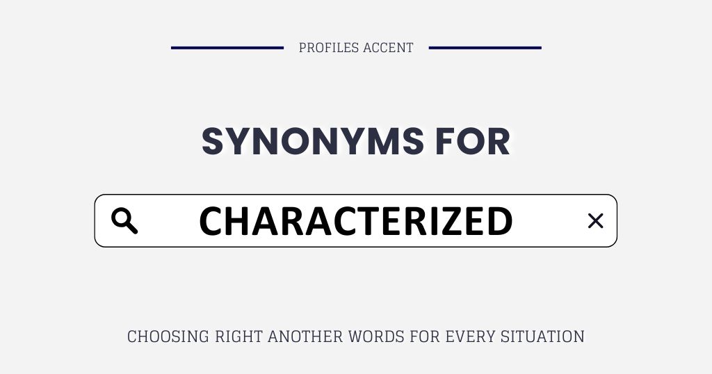Another Word for Characterized: 25+ Right Synonyms Your Writing Needs