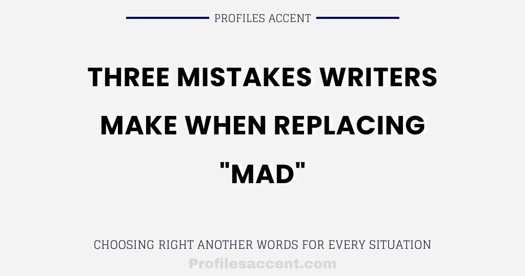 Three Mistakes Writers Make When Replacing "Mad"