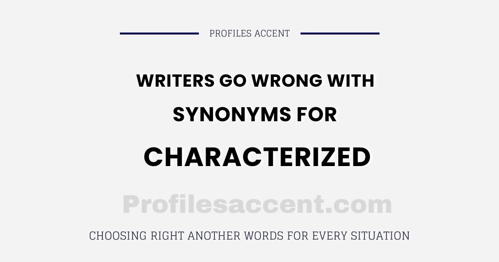 Writers Go Wrong With Synonyms for Characterized