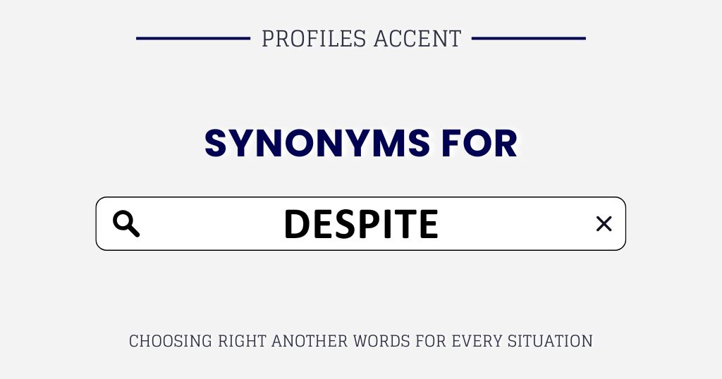 Another Word for Despite: 40+ Smarter Word Choices