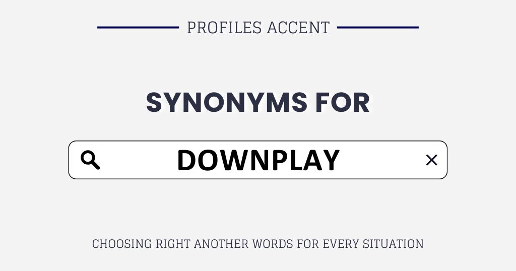 Another Word for Downplay: 35+ Best Synonyms for Downplay