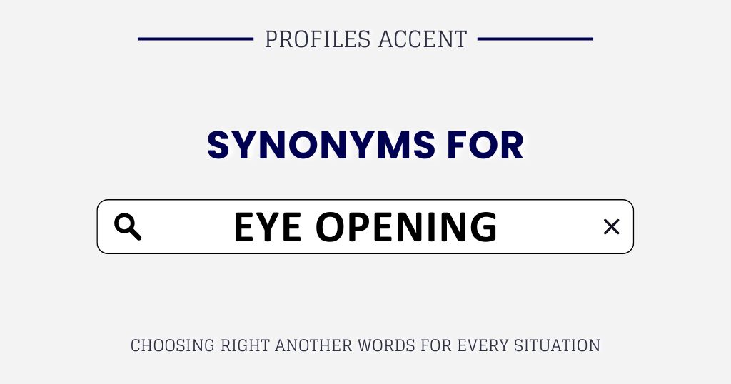 Another Word for Eye Opening: 45+ Synonyms (With Real Usage Guide)