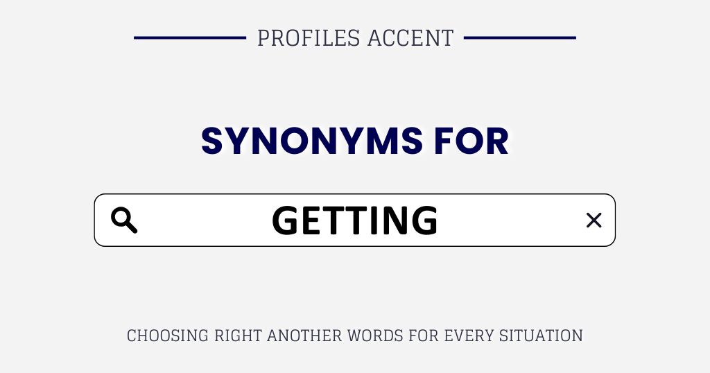Another Word for Getting: 45+ Choose the Right One Every Time