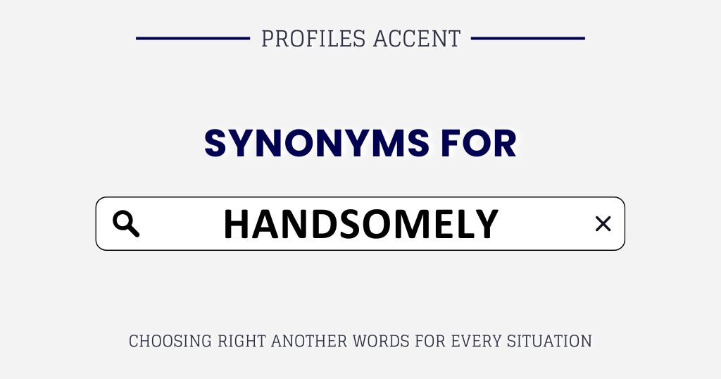 Another Word for Handsomely: 40+ Synonyms That Actually Work in Context
