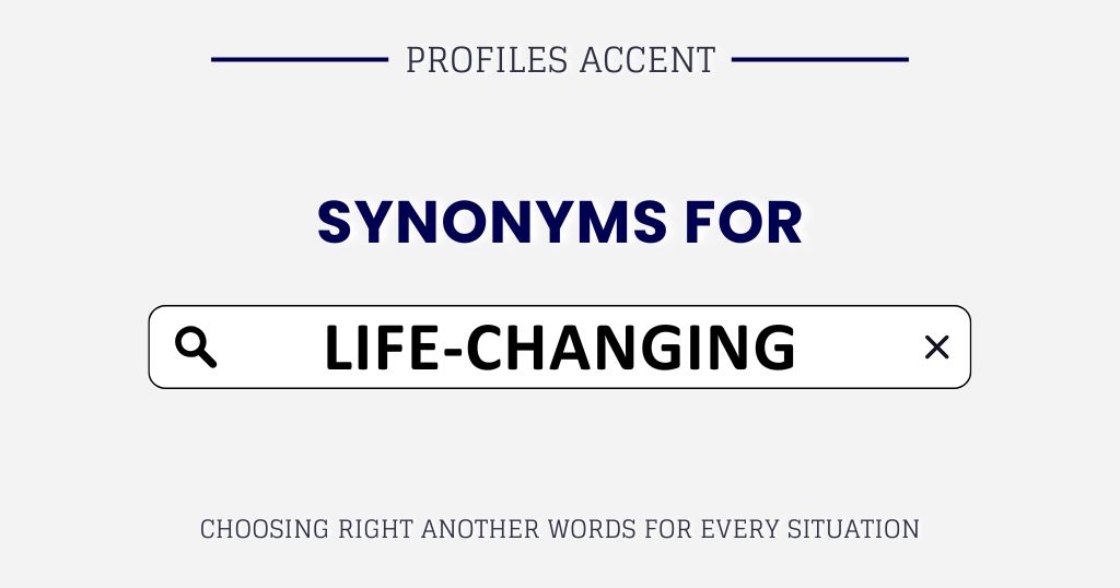 Another Word for Life-Changing: 35+ Smarter Synonyms Choices