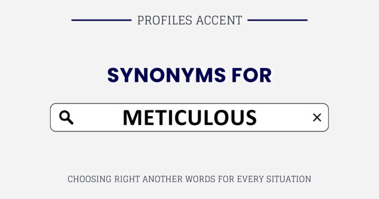 Another Word for Meticulous: 45+ Synonyms (With Tone, Context, and Real Usage)