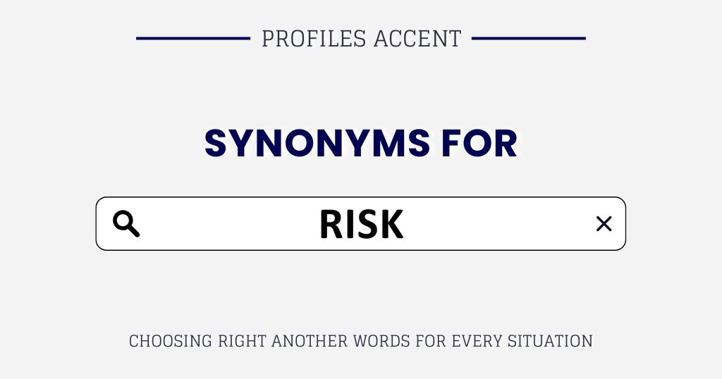Another Word for Risk: 35+ Choose the Right Synonyms for Risk