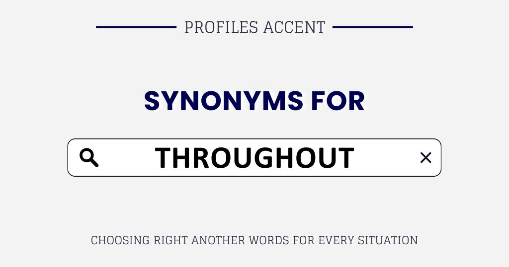 Another Word for Throughout: 45+ Synonyms of Throughout for Every Context