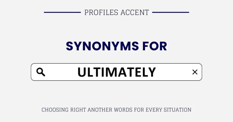 Another Word for Ultimately: 35+ Synonyms Sorted by Tone, Context, and Use