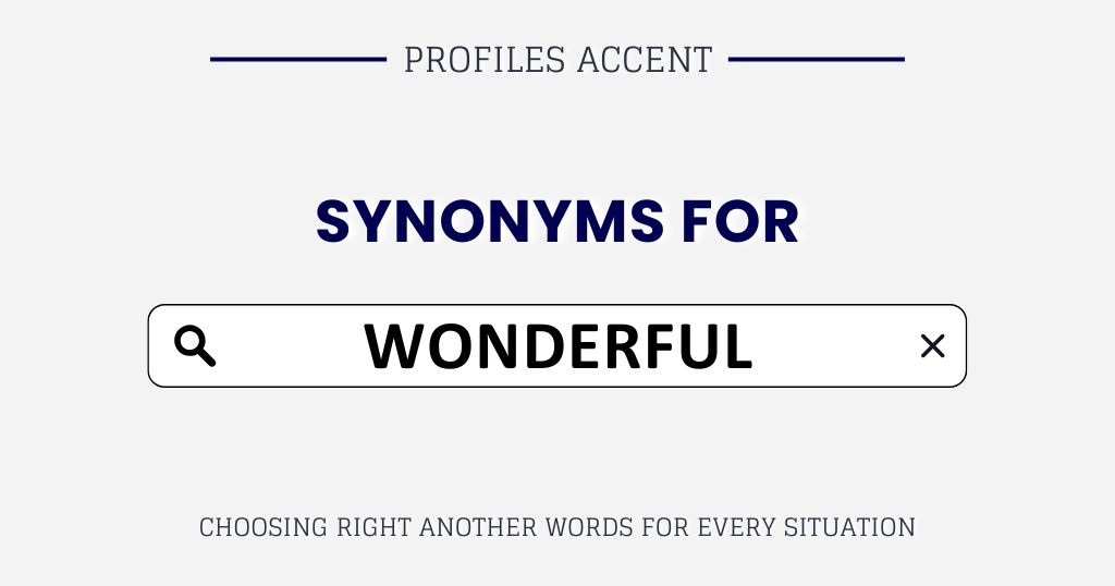 Another Word for Wonderful: 35+ Pick the Right Synonyms of Wonderful