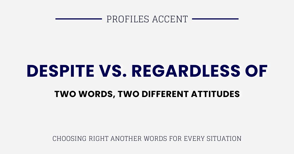 "Despite" vs. "Regardless Of": Two Words, Two Different Attitudes