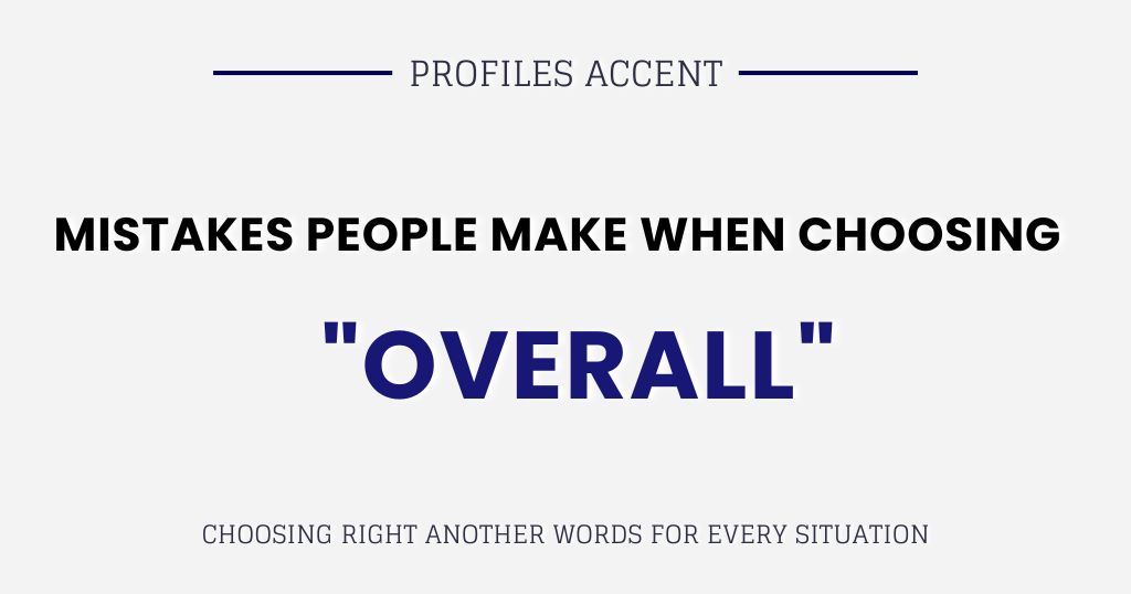Mistakes People Make When Choosing Another Word for Overall