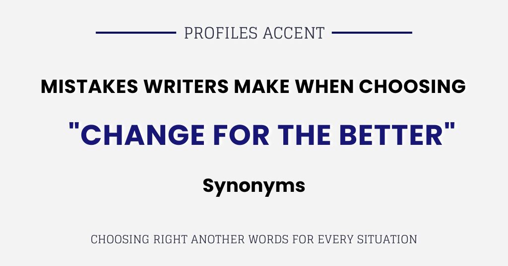 Mistakes Writers Make When Choosing a Positive Change Synonym