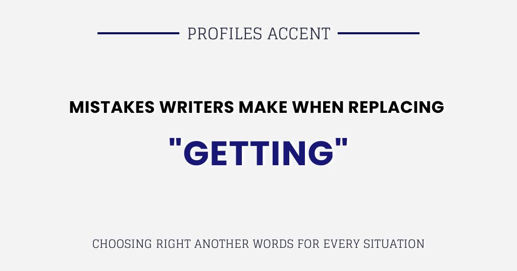 Mistakes Writers Make When Replacing "Getting"