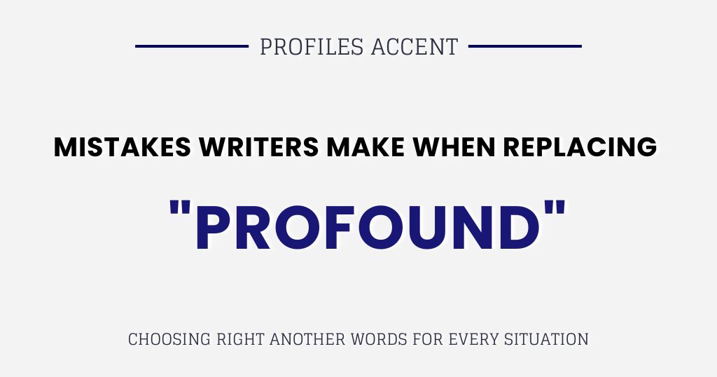 Mistakes Writers Make When Replacing "Profound "