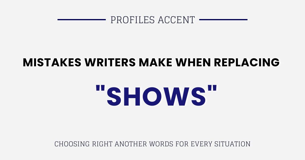 Mistakes Writers Make When Replacing "Shows"