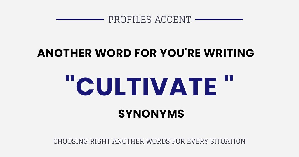 Where Writers Go Wrong with Cultivate Synonyms