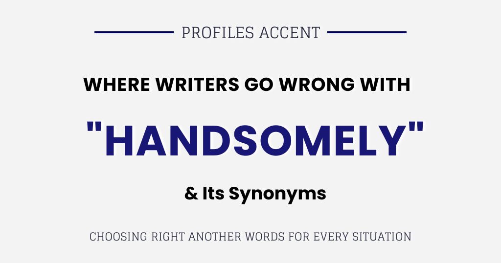 Where Writers Go Wrong With Handsomely and Its Synonyms