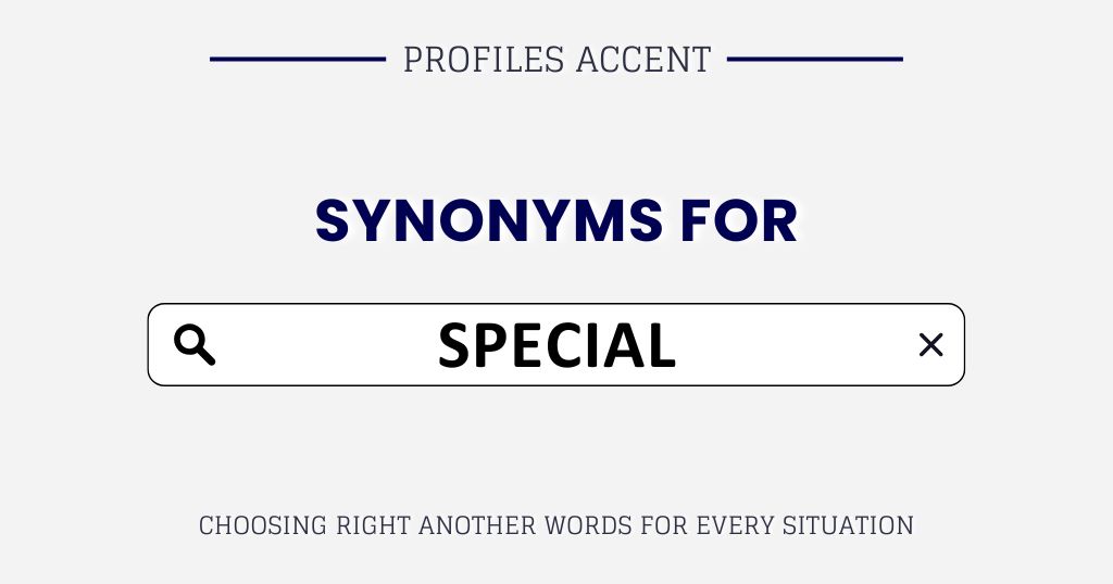 Another Word for Special: 40+ Synonyms That Actually Fit
