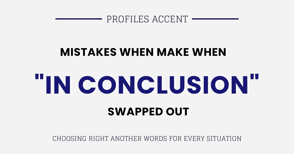 Mistakes Writers Make When Swapping Out "In Conclusion"